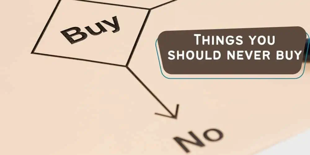 Things You Should Never Buy